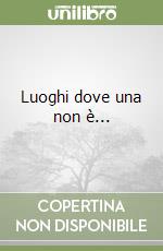 Luoghi dove una non è... libro