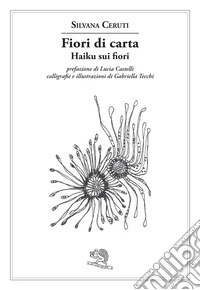 Fiori di carta. Haiku sui fiori. Ediz. multilingue libro