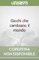 Giochi che cambiano il mondo libro