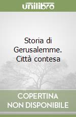 Storia di Gerusalemme. Città contesa libro