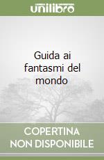 Guida ai fantasmi del mondo libro