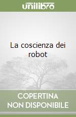 La coscienza dei robot libro