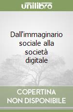 Dall'immaginario sociale alla società digitale libro