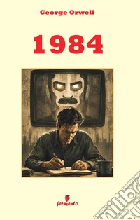 1984. George Orwell in italiano moderno: il romanzo profetico su controllo, propaganda e libertà, in una nuova edizione con ampio apparato interpretativo per studenti e lettori di oggi