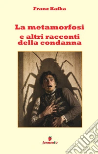 La metamorfosi e altri racconti della condanna