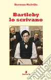 Bartleby lo scrivano in italiano moderno libro