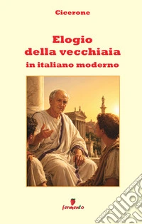 Elogio della vecchiaia in italiano moderno libro