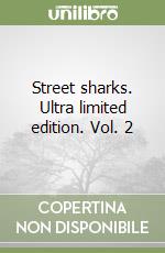 Street sharks. Ultra limited edition. Vol. 2 libro