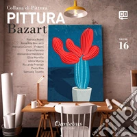 Collana di pittura Bazart. Ediz. illustrata. Vol. 16 libro
