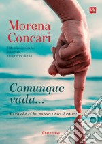 Comunque vada... Io so che ci ho messo tutto Il cuore libro