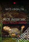 Noi insieme... Noi contro. Nuova ediz. libro di Badaloni Marzia