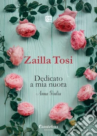 Dedicato a mia nuora. Anna Giulia libro