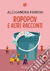 Ropopov e altri racconti libro di Parrini Alessandra