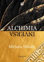 Alchimia inversa. Nuova ediz. libro