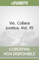 Vie. Collana poetica. Vol. 45