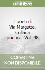 I poeti di Via Margutta. Collana poetica. Vol. 98 libro