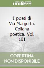 I poeti di Via Margutta. Collana poetica. Vol. 101 libro