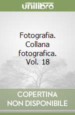 Fotografia. Collana fotografica. Vol. 18 libro