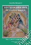 Non chiamatemi eroe né angelo bianco. Diario di una OSS in tempo di Covid-19 libro