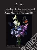 Antologia dei racconti vincitori del Premio Marguerite Yourcenar 2020 libro