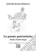 Le patate patriottiche. Storie d'altri tempi libro