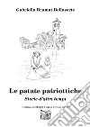 Le patate patriottiche. Storie d'altri tempi libro di Brumat Dellasorte Gabriella