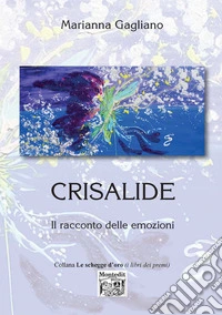 Crisalide. Il racconto delle emozioni libro