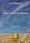 Come piuma in ascesa libro di Ingegneri Lucia