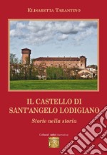 Il castello di Sant'Angelo Lodigiano. Storie nella storia libro