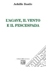 L'agave, il vento e il pescespada libro