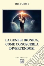 La Genesi ironica, come conoscerla divertendosi libro