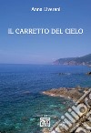 Il carretto del cielo libro di Liverani Anna