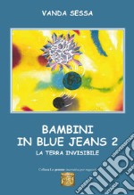 Bambini in blue-jeans. Vol. 2: La terra invisibile