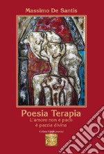 Poesia terapia. L'amore non è pace è pazzia divina libro