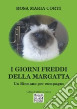 I giorni freddi della Margatta. Un Birmano per amico libro