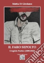 Il faro sepolto. Crogiolo poetico (2009-2022) libro