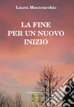 La fine per un nuovo inizio libro