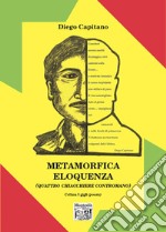 Metamorfica eloquenza. (Quattro chiacchiere contromano) libro