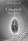 Crisalide. Trilogia poetica libro di Uccellari Daniele