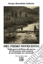 Nel primo Novecento. «Dalla guerra dell'Asse alla guerra di Liberazione nelle memorie di una famiglia sui vari fronti» libro