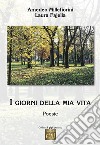 I giorni della mia vita libro di Millefiorini Amedeo Fajella Laura