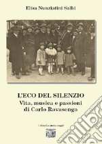 L'eco del silenzio. Vita, musica e passioni di Carlo Ravasenga