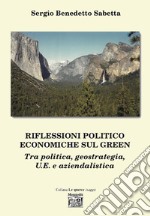 Riflessioni politico economiche sul green tra politica, geostrategia, U.E. e aziendalistica libro