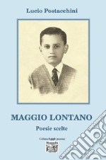 Maggio lontano. Poesie scelte libro