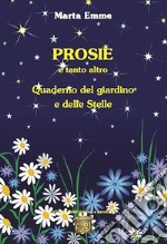 Prosie e tanto altro. Quaderno del giardino e delle stelle libro