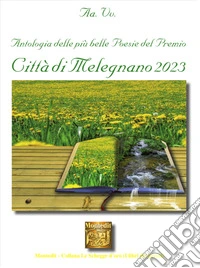 Antologia delle più belle poesie del premio Città di Melegnano 2023 libro