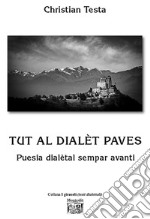 Tut al dialèt paves. Puesia dialètal sempar avanti libro