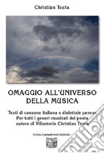 Omaggio all'universo della musica. Testi di canzone italiana e dialettale pavese Per tutti i generi musicali del poeta autore di Villanterio libro