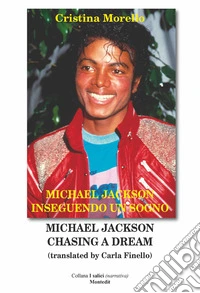 Michael Jackson inseguendo un sogno-Michael Jackson chasing a dream. Ediz. multilingue libro