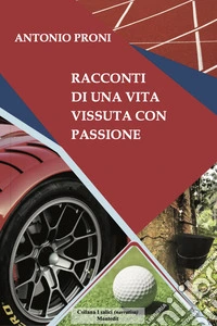 Racconti di una vita vissuta con passione libro